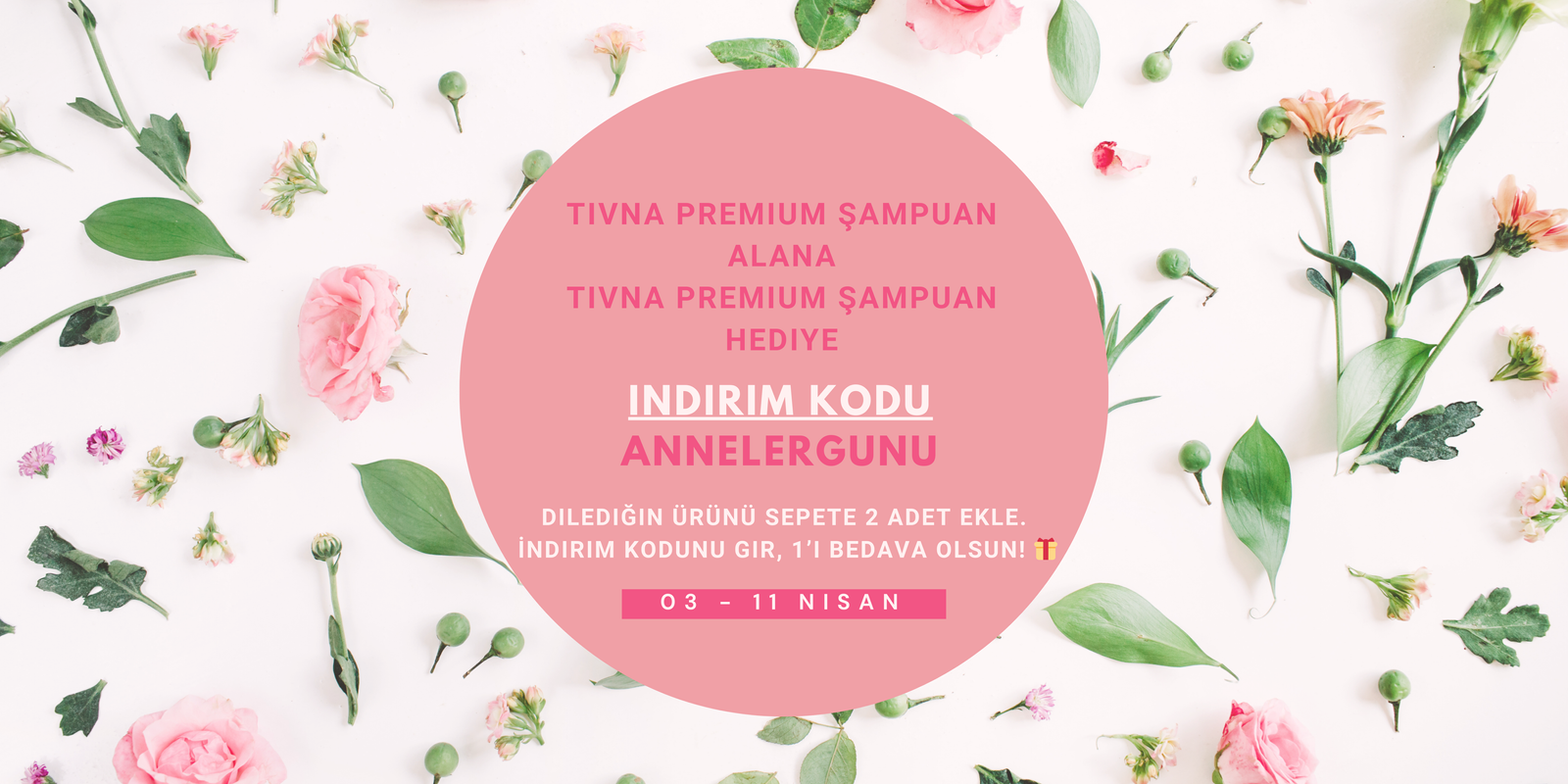 TIVNA Anneler Günü Kampanyası - 1 Alana 1 Bedava