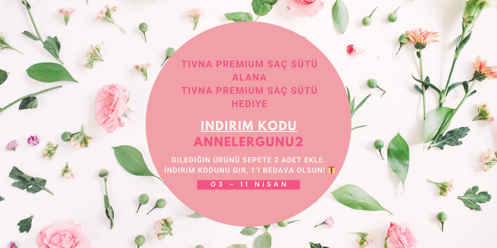 TIVNA Anneler Günü Kampanyası - 1 Alana 1 Bedava