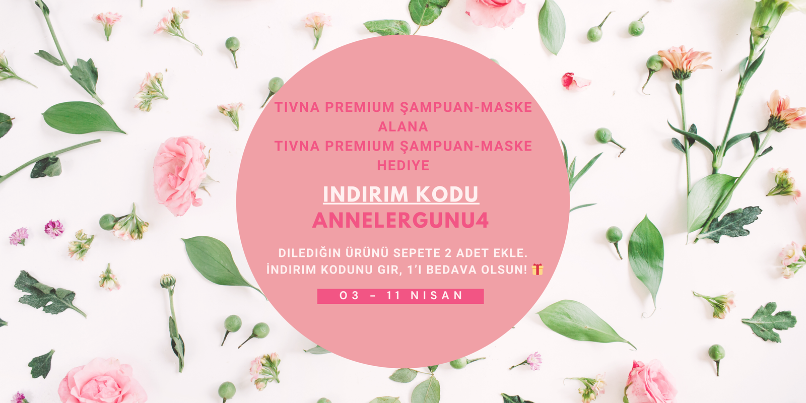 TIVNA Anneler Günü Kampanyası - 1 Alana 1 Bedava