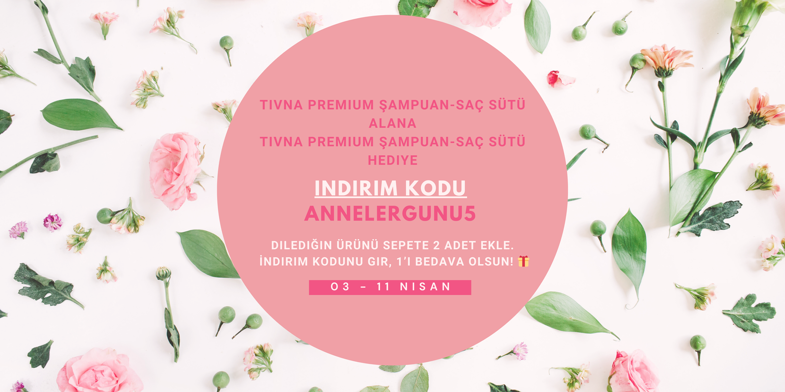 TIVNA Anneler Günü Kampanyası - 1 Alana 1 Bedava