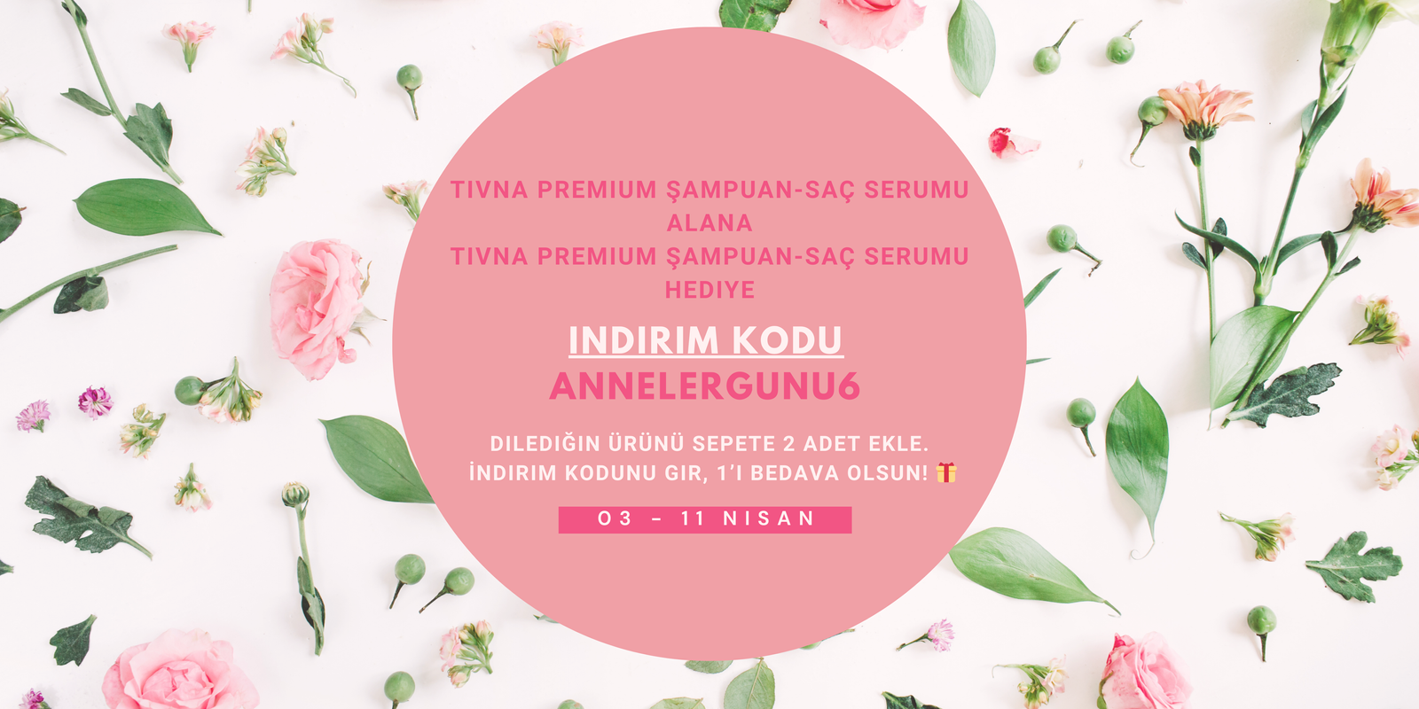 TIVNA Anneler Günü Kampanyası - 1 Alana 1 Bedava